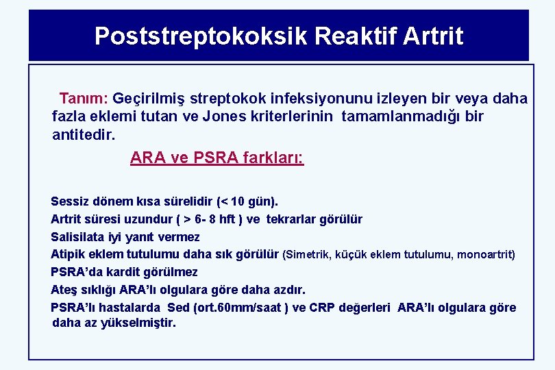 Poststreptokoksik Reaktif Artrit Tanım: Geçirilmiş streptokok infeksiyonunu izleyen bir veya daha fazla eklemi tutan