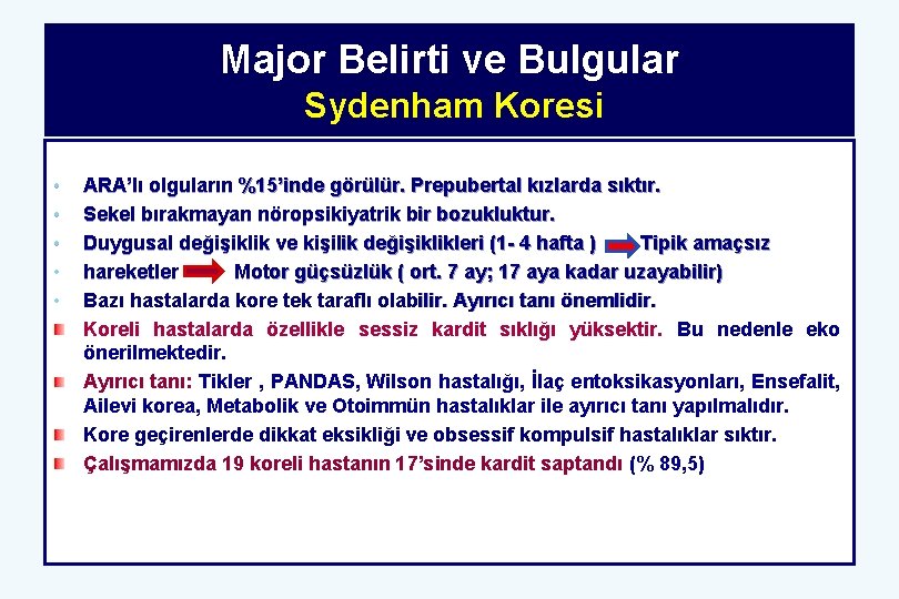 Major Belirti ve Bulgular Sydenham Koresi • • • ARA’lı olguların %15’inde görülür. Prepubertal