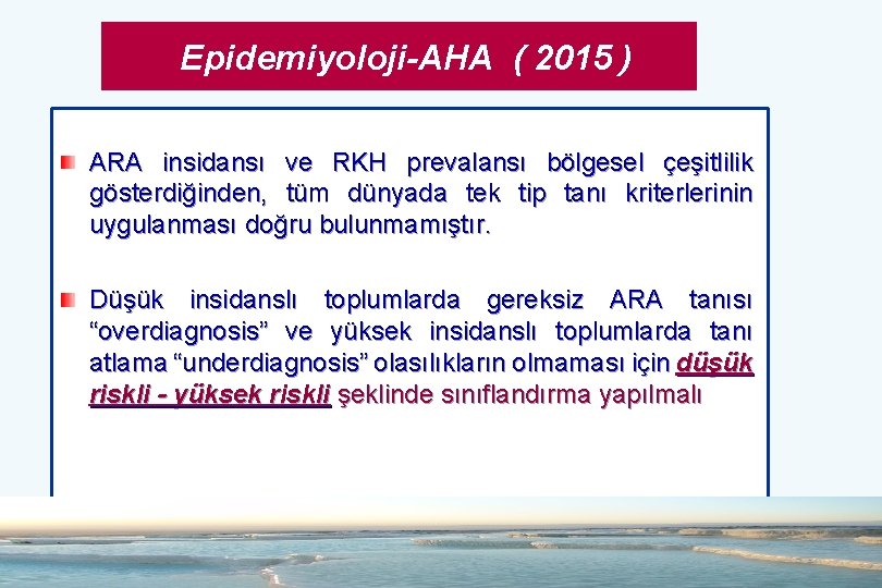 Epidemiyoloji-AHA ( 2015 ) ARA insidansı ve RKH prevalansı bölgesel çeşitlilik gösterdiğinden, tüm dünyada