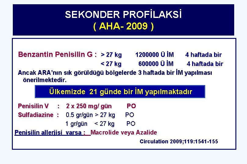 SEKONDER PROFİLAKSİ ( AHA- 2009 ) Benzantin Penisilin G : > 27 kg 1200000