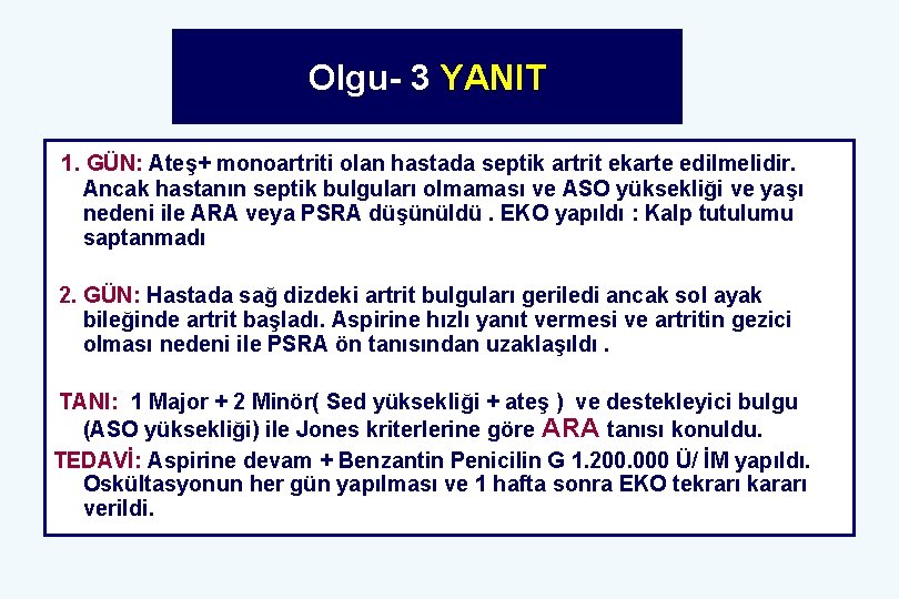 Olgu- 3 YANIT 1. GÜN: Ateş+ monoartriti olan hastada septik artrit ekarte edilmelidir. Ancak