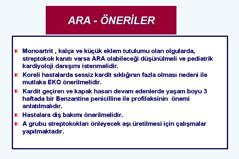 ARA - ÖNERİLER Monoartrit , kalça ve küçük eklem tutulumu olan olgularda, streptokok kanıtı