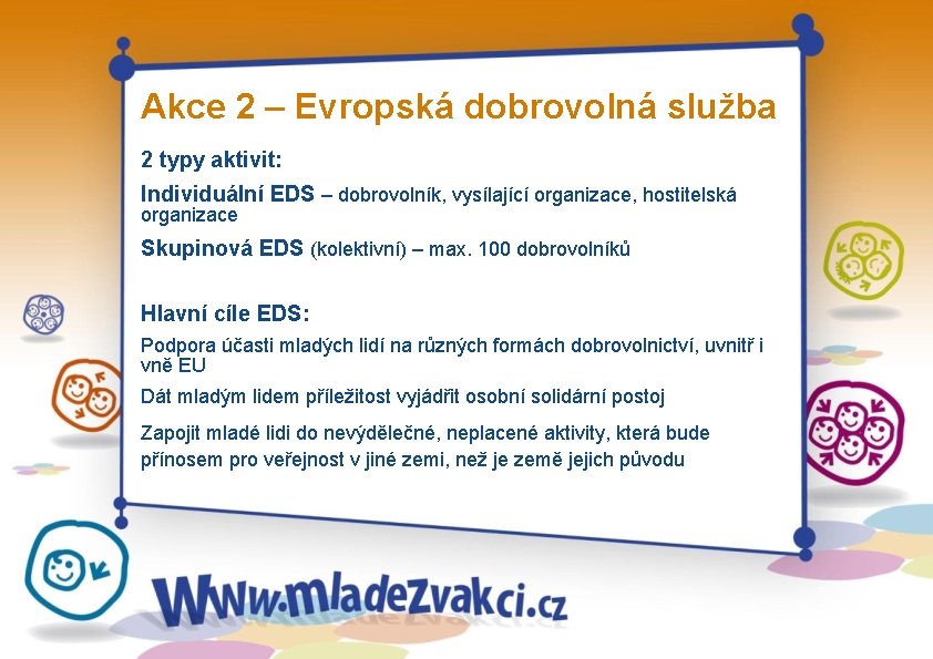 Akce 2 – Evropská dobrovolná služba 2 typy aktivit: Individuální EDS – dobrovolník, vysílající