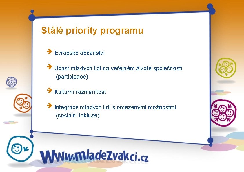 Stálé priority programu Evropské občanství Účast mladých lidí na veřejném životě společnosti (participace) Kulturní