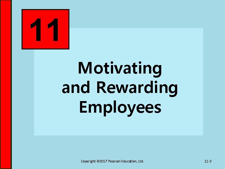 11 Motivating and Rewarding Employees Copyright © 2017 Pearson Education, Ltd. 11 -2 11 Motivating and Rewarding Employees Copyright © 2017 Pearson Education, Ltd. 11 -2