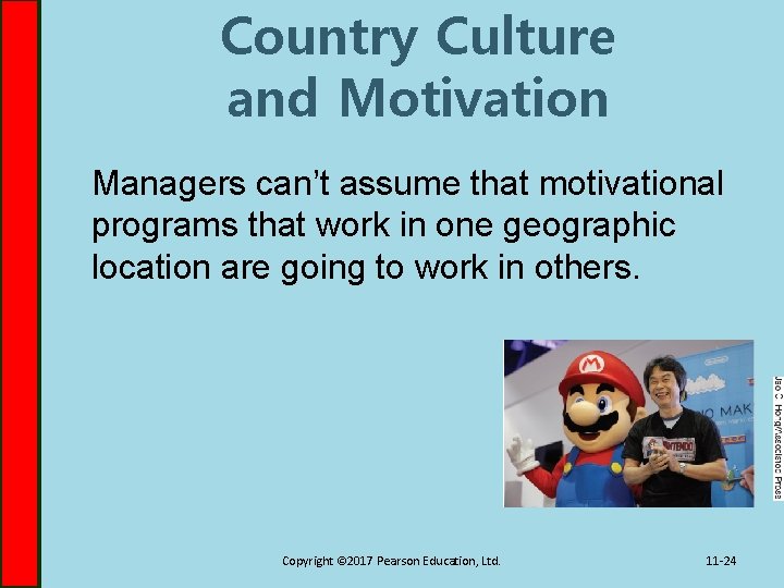 Country Culture and Motivation Managers can’t assume that motivational programs that work in one Country Culture and Motivation Managers can’t assume that motivational programs that work in one