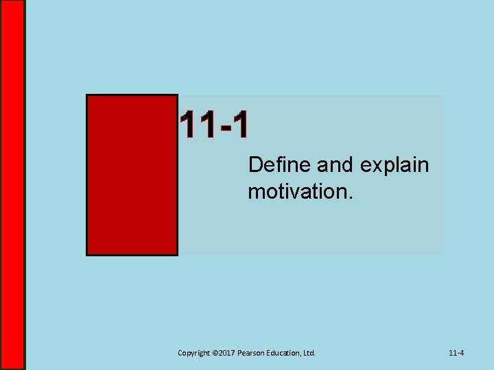 11 -1 Define and explain motivation. Copyright © 2017 Pearson Education, Ltd. 11 -4