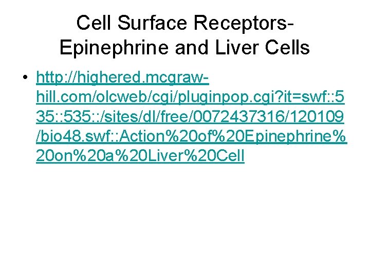 Cell Surface Receptors. Epinephrine and Liver Cells • http: //highered. mcgrawhill. com/olcweb/cgi/pluginpop. cgi? it=swf: