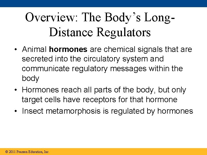 Overview: The Body’s Long. Distance Regulators • Animal hormones are chemical signals that are