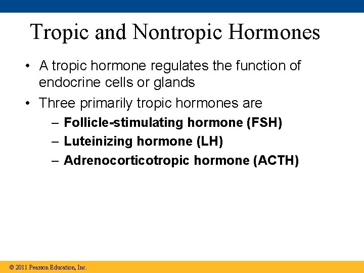 Tropic and Nontropic Hormones • A tropic hormone regulates the function of endocrine cells