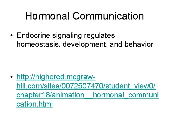 Hormonal Communication • Endocrine signaling regulates homeostasis, development, and behavior • http: //highered. mcgrawhill.