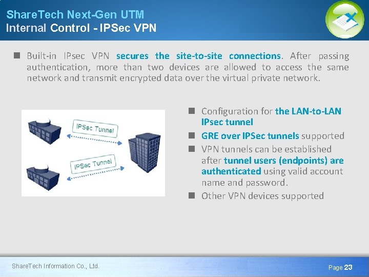 Share. Tech Next-Gen UTM Internal Control - IPSec VPN n Built-in IPsec VPN secures