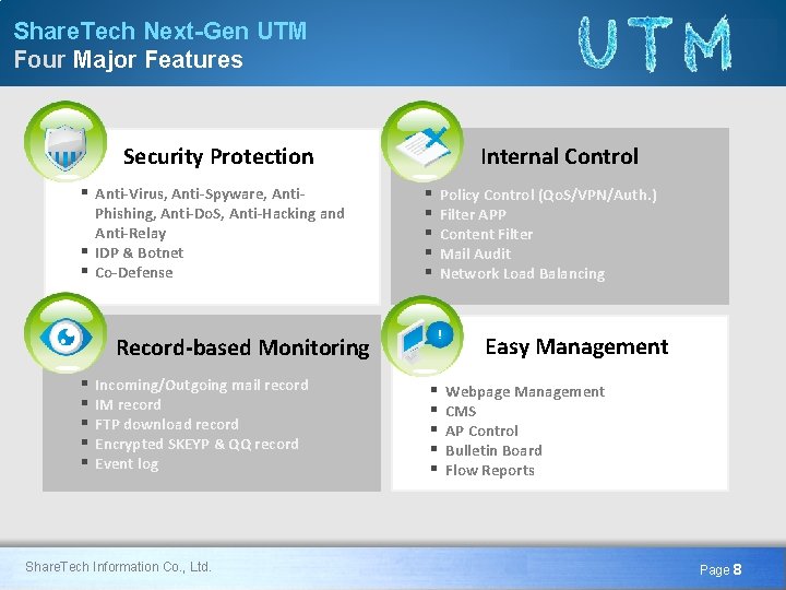 Share. Tech Next-Gen UTM Four Major Features Security Protection Internal Control § Anti-Virus, Anti-Spyware,