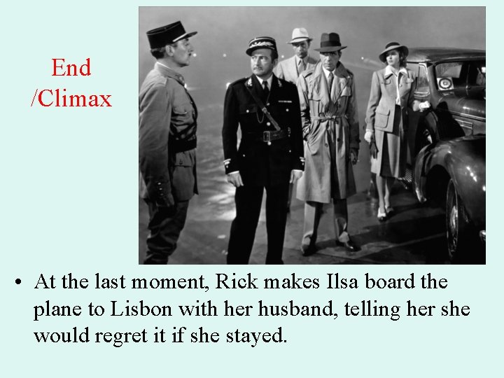 End /Climax • At the last moment, Rick makes Ilsa board the plane to