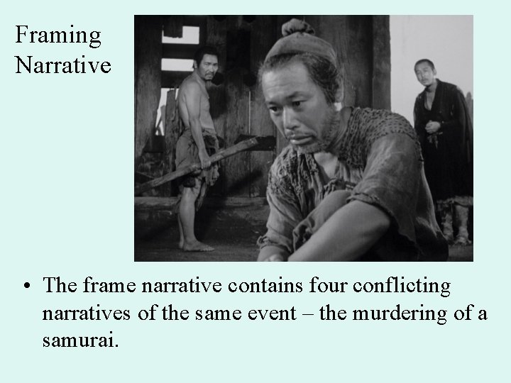 Framing Narrative • The frame narrative contains four conflicting narratives of the same event