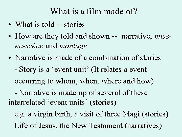 What is a film made of? • What is told -- stories • How