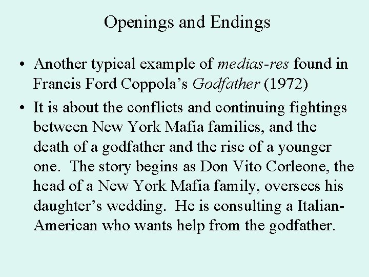 Openings and Endings • Another typical example of medias-res found in Francis Ford Coppola’s
