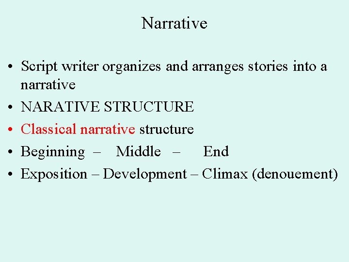 Narrative • Script writer organizes and arranges stories into a narrative • NARATIVE STRUCTURE