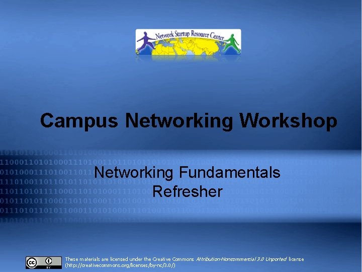 Introduction to OSPF Workshop Campus Networking Workshop Networking Fundamentals Refresher These materials are licensed