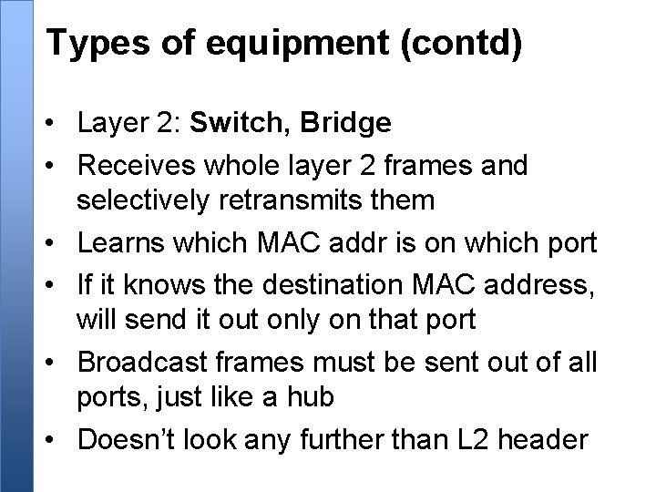 Types of equipment (contd) • Layer 2: Switch, Bridge • Receives whole layer 2