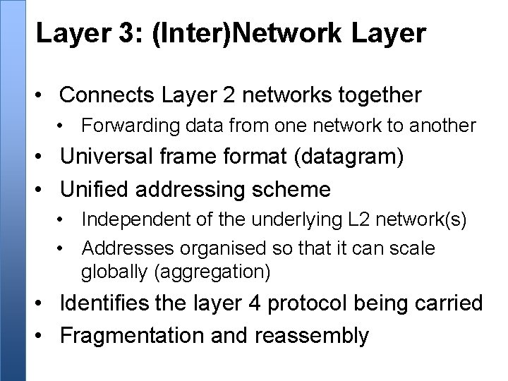 Layer 3: (Inter)Network Layer • Connects Layer 2 networks together • Forwarding data from