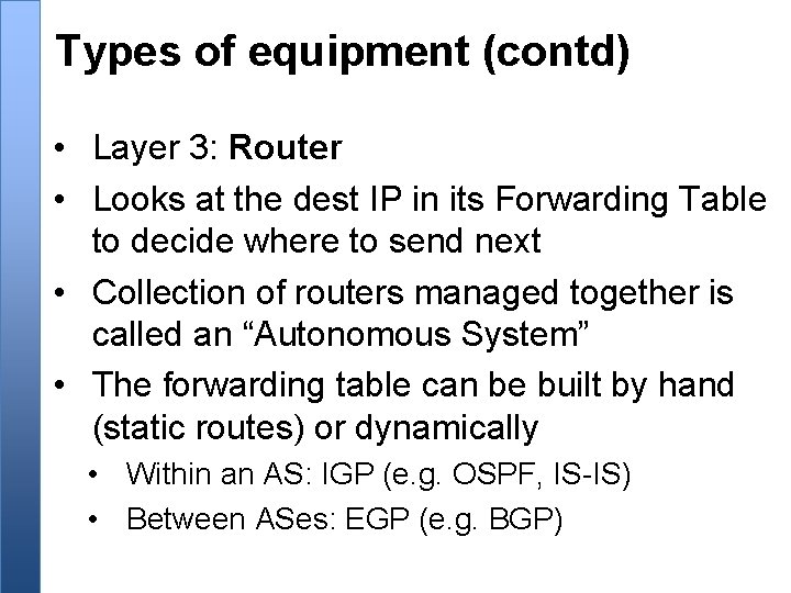 Types of equipment (contd) • Layer 3: Router • Looks at the dest IP