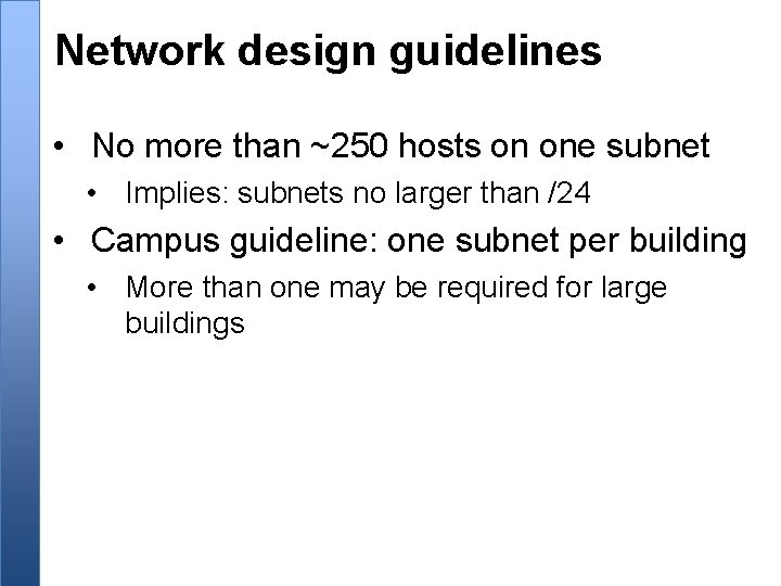Network design guidelines • No more than ~250 hosts on one subnet • Implies: