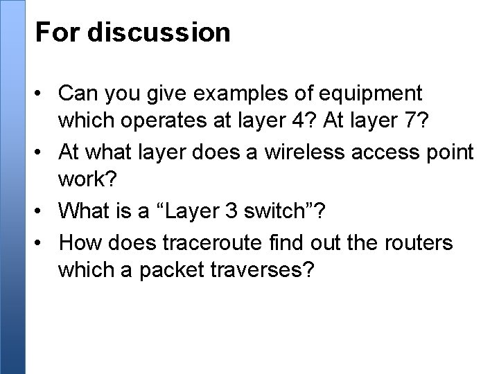 For discussion • Can you give examples of equipment which operates at layer 4?