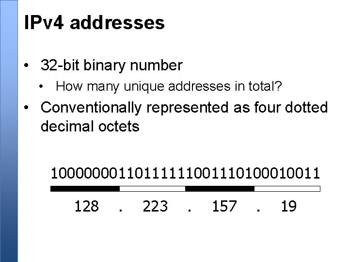 IPv 4 addresses • 32 -bit binary number • How many unique addresses in
