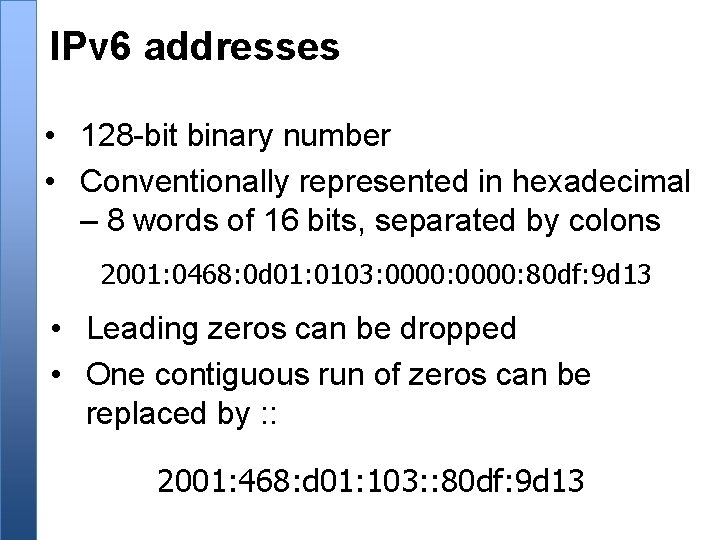 IPv 6 addresses • 128 -bit binary number • Conventionally represented in hexadecimal –