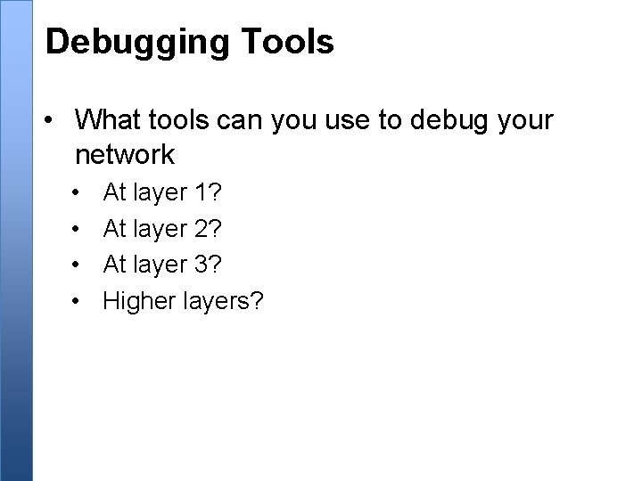 Debugging Tools • What tools can you use to debug your network • •