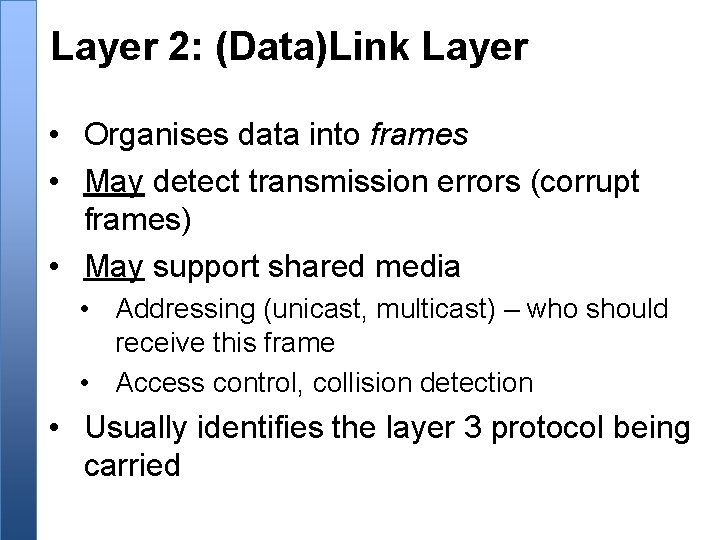 Layer 2: (Data)Link Layer • Organises data into frames • May detect transmission errors
