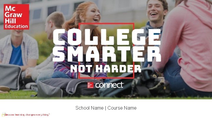 College Smarter Not Harder. School Name | Course Name 