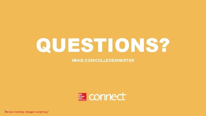 QUESTIONS? MHHE. COM/COLLEGESMARTER 