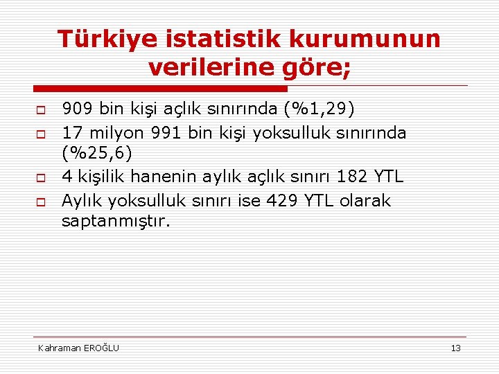 Türkiye istatistik kurumunun verilerine göre; o o 909 bin kişi açlık sınırında (%1, 29)