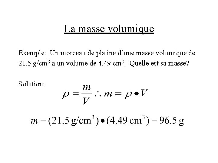 La masse volumique Exemple: Un morceau de platine d’une masse volumique de 21. 5