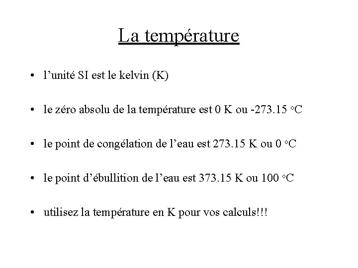 La température • l’unité SI est le kelvin (K) • le zéro absolu de