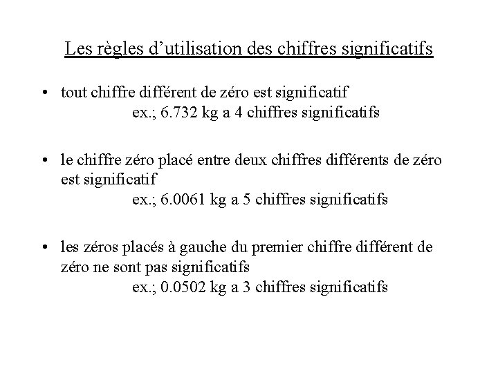 Les règles d’utilisation des chiffres significatifs • tout chiffre différent de zéro est significatif