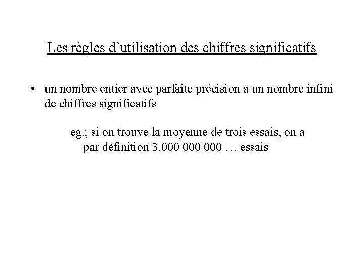 Les règles d’utilisation des chiffres significatifs • un nombre entier avec parfaite précision a