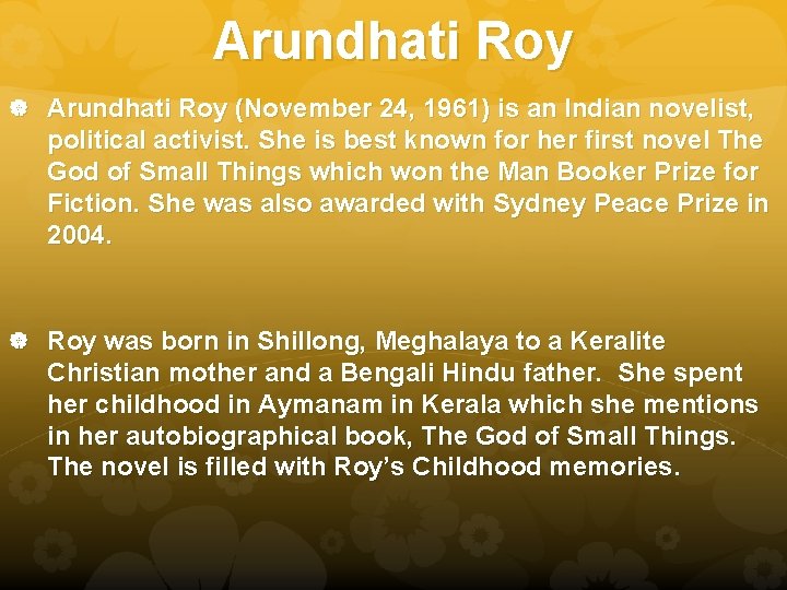 Arundhati Roy (November 24, 1961) is an Indian novelist, political activist. She is best Arundhati Roy (November 24, 1961) is an Indian novelist, political activist. She is best