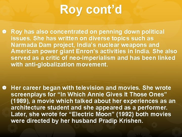 Roy cont’d Roy has also concentrated on penning down political issues. She has written Roy cont’d Roy has also concentrated on penning down political issues. She has written