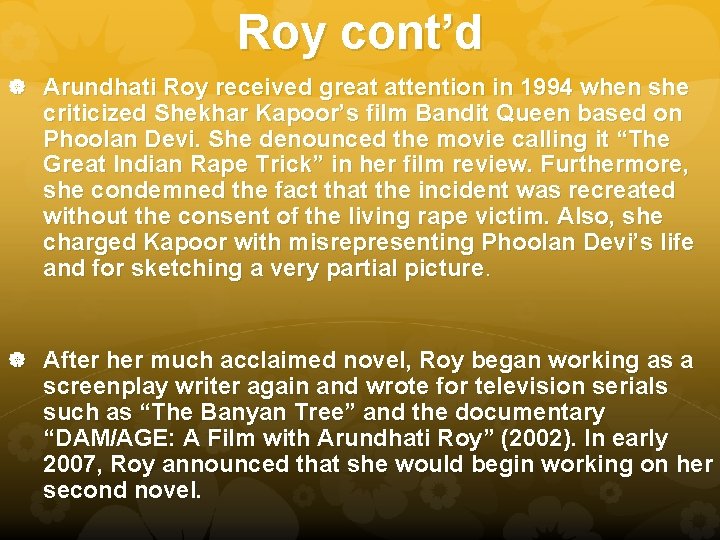 Roy cont’d Arundhati Roy received great attention in 1994 when she criticized Shekhar Kapoor’s Roy cont’d Arundhati Roy received great attention in 1994 when she criticized Shekhar Kapoor’s