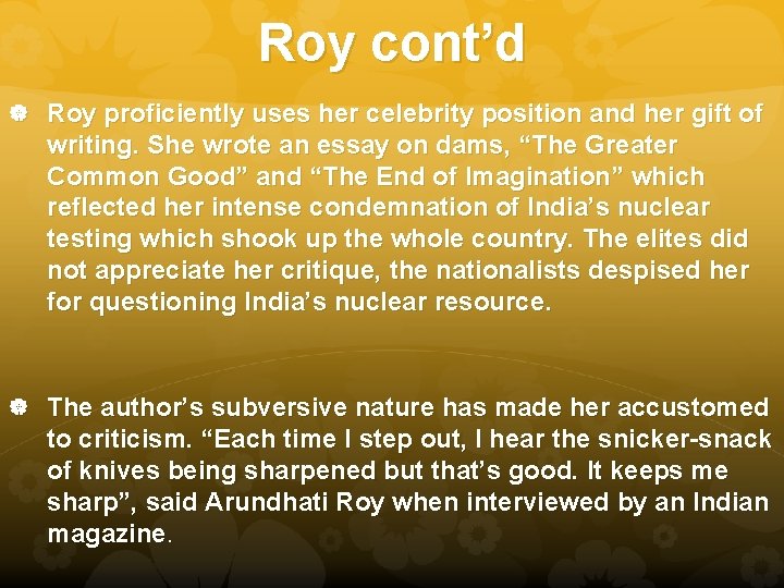 Roy cont’d Roy proficiently uses her celebrity position and her gift of writing. She Roy cont’d Roy proficiently uses her celebrity position and her gift of writing. She