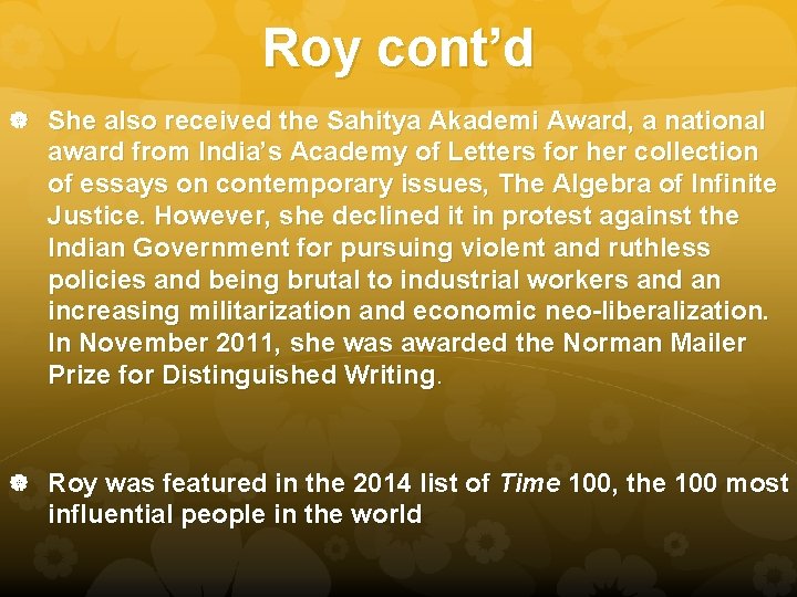 Roy cont’d She also received the Sahitya Akademi Award, a national award from India’s