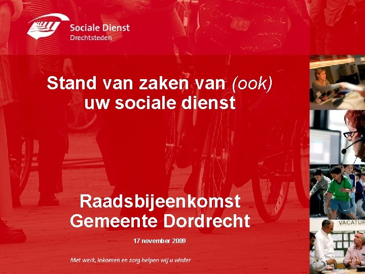  • , , Stand van zaken van (ook) uw sociale dienst Raadsbijeenkomst Gemeente