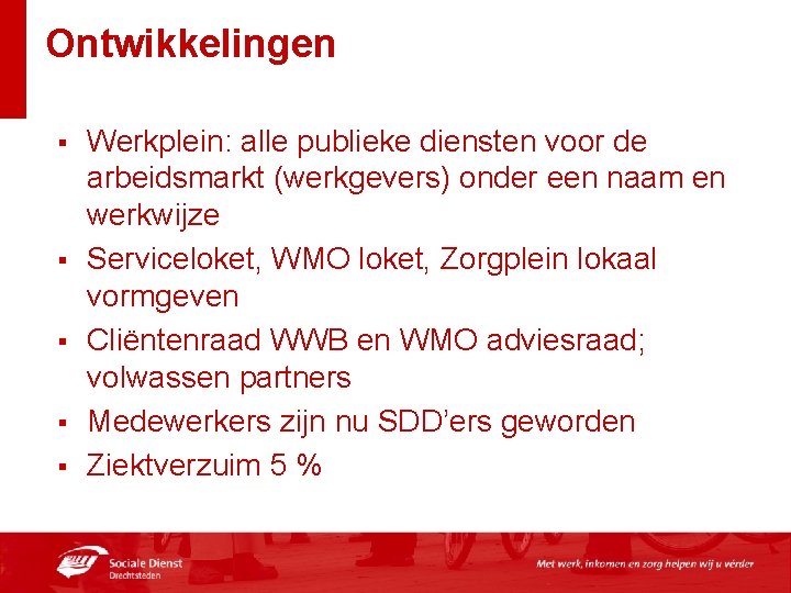 Ontwikkelingen § § § Werkplein: alle publieke diensten voor de arbeidsmarkt (werkgevers) onder een