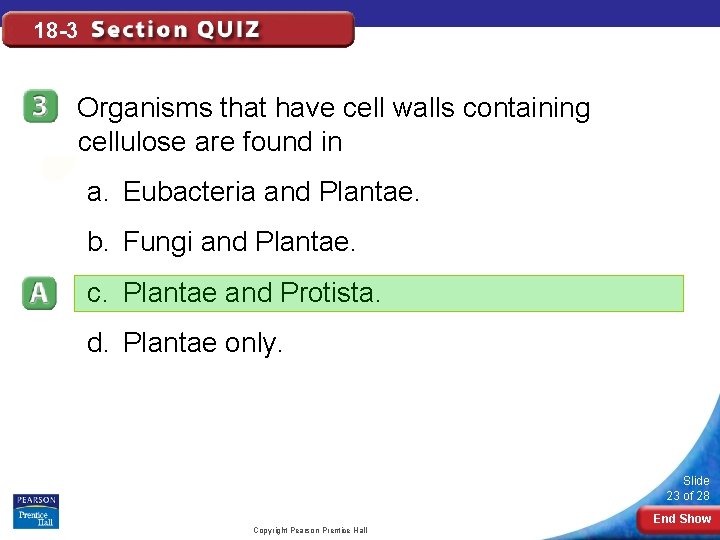 18 -3 Organisms that have cell walls containing cellulose are found in a. Eubacteria