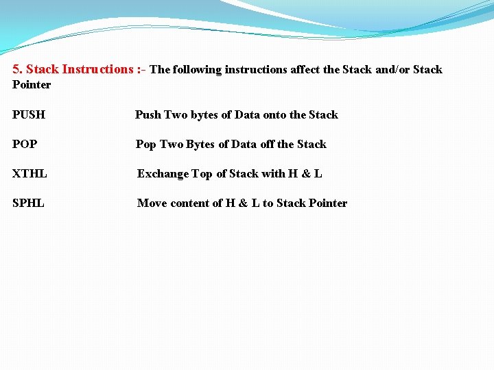 5. Stack Instructions : - The following instructions affect the Stack and/or Stack Pointer 5. Stack Instructions : - The following instructions affect the Stack and/or Stack Pointer
