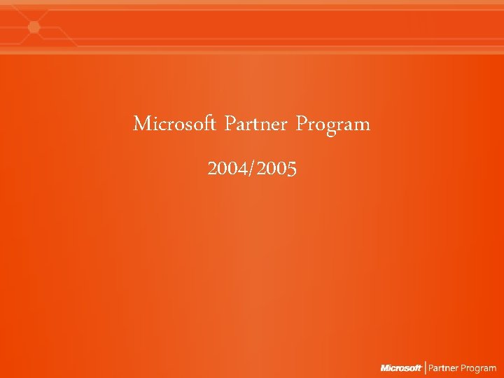 Microsoft Partner Program 2004/2005 Microsoft Partner Program 2004/2005