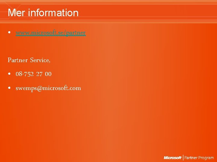 Mer information • www. microsoft. se/partner Partner Service, • 08 -752 27 00 • Mer information • www. microsoft. se/partner Partner Service, • 08 -752 27 00 •